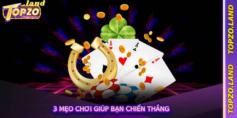 3 mẹo chơi giúp bạn chiến thắng
