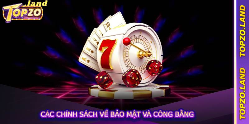 Các chính sách về bảo mật và công bằng