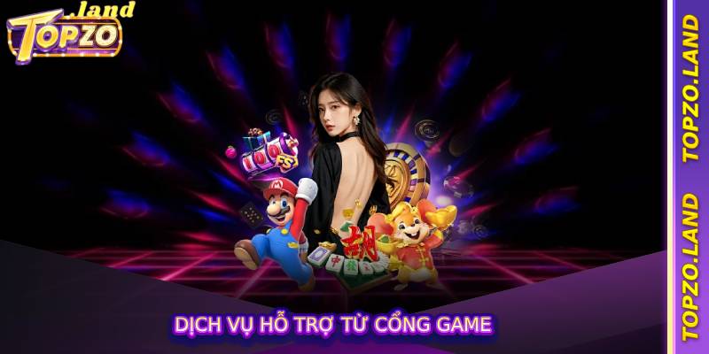 Dịch vụ hỗ trợ từ cổng game