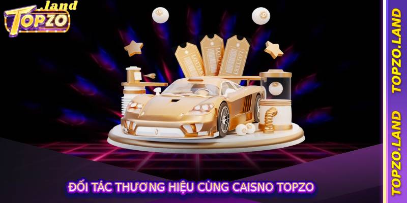 Đối tác thương hiệu cùng caisno Topzo