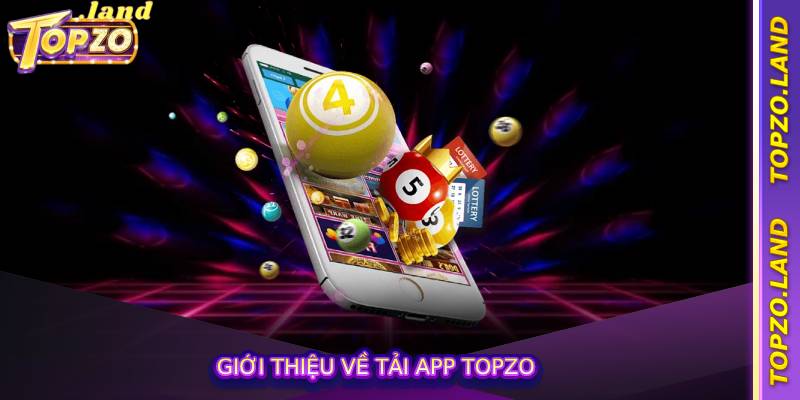 Giới thiệu về tải app Topzo