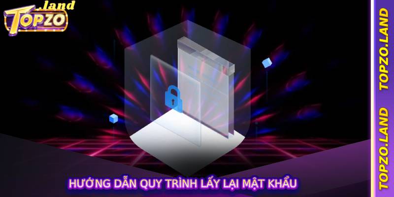 Hướng dẫn quy trình lấy lại mật khẩu