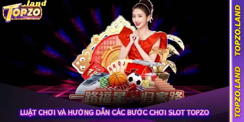 Luật chơi và hướng dẫn các bước chơi slot Topzo