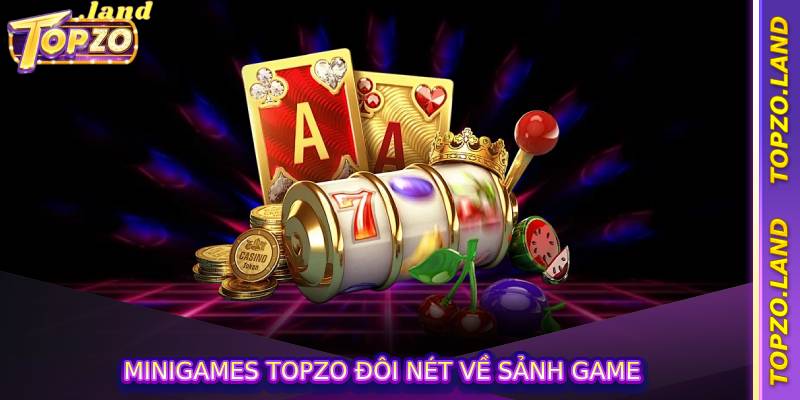Minigames topzo đôi nét về sảnh game