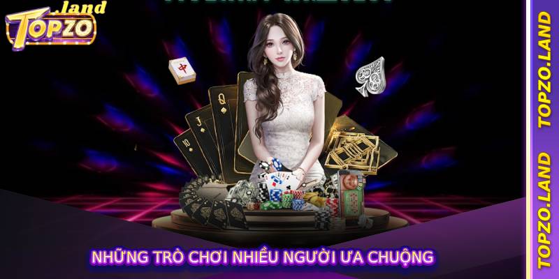 Những trò chơi nhiều người ưa chuộng