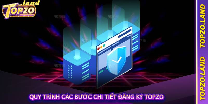 Quy trình các bước chi tiết đăng ký Topzo