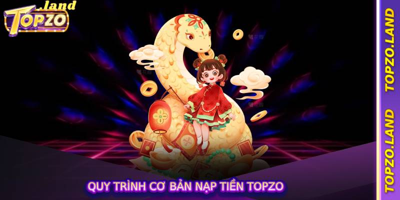 Quy trình cơ bản nạp tiền Topzo